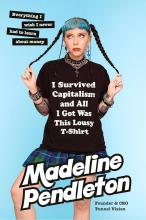 I survived capitalism and all I got was this lousy T-shirt by Madeline Pendleton book cover. Features Madeline, a 30 year old women with blue bangs looking annoyed and rolling her eyes.
