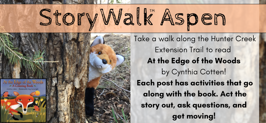 storywalk aspen take a walk along hunter creek trail to read at the edge of the woods by cynthia cotton each post has activities that go along with the book act the story out ask questions and get moving