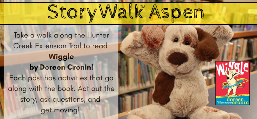 Take a walk along the Hunter Creek Extension Trail to read Wiggle by Doreen Cronin! Each post has activities that go along with the book. Act out the story, ask questions, and get moving!