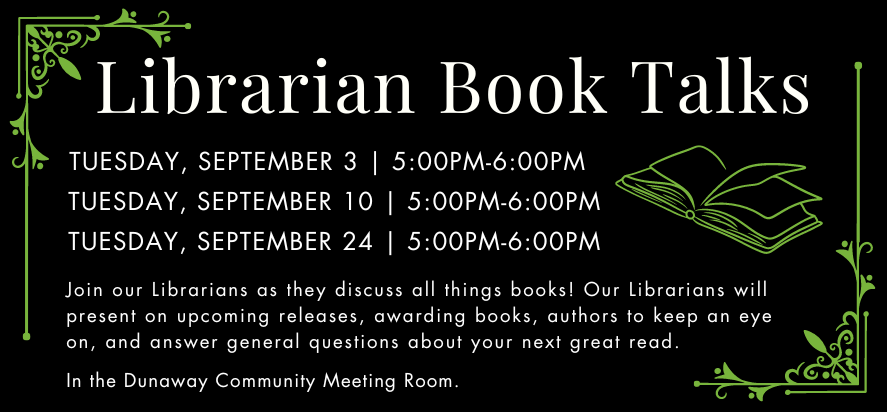 Librarians will talk all things books on Tuesdays September 3rd, 10th, and 24th from 5pm to 6pm.