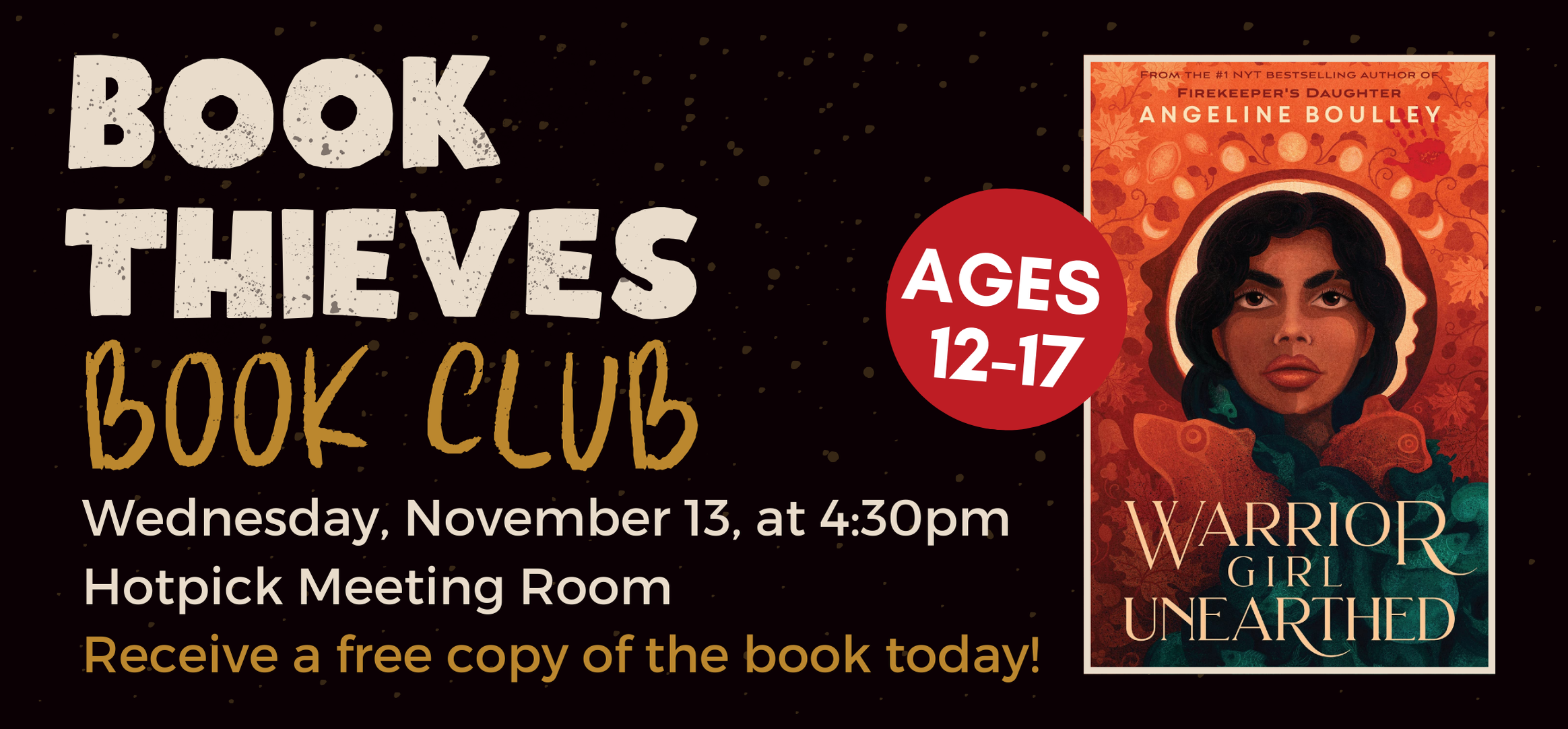 book thieves book club warrior girl unearthed wednesday november thirteen at four thirty in the afternoon in the hotpick meeting room receive your free copy today ages twelve to seventeen