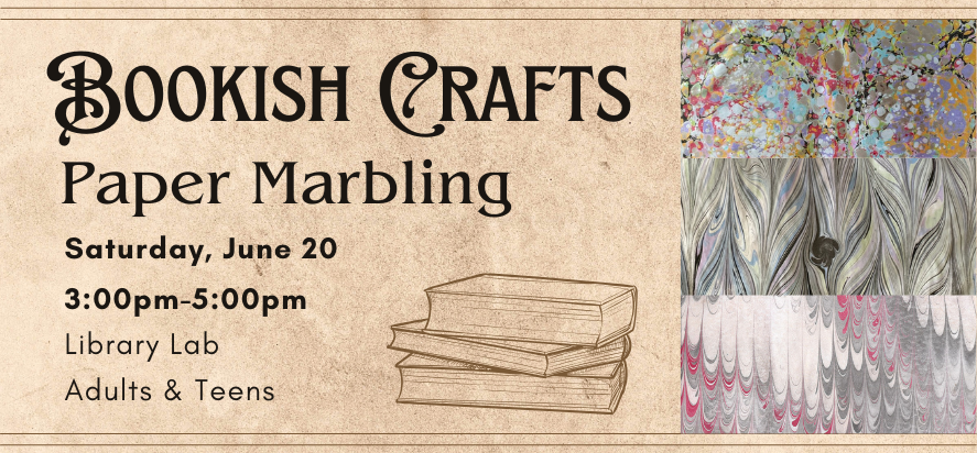 Bookish Crafts Paper Marbling Saturday June twentieth three P M to five P M in the library lab