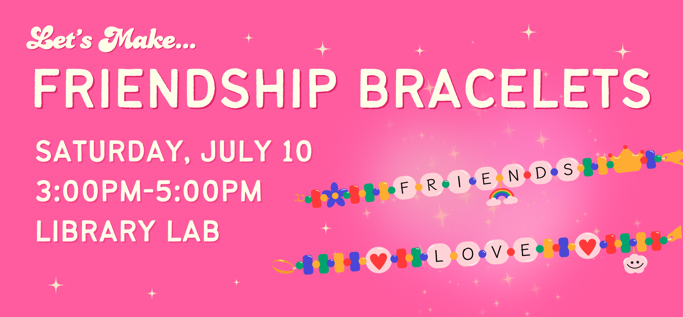 let's make friendship bracelets saturday July tenth from three P M to five P M in the Library Lab