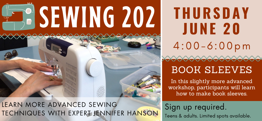 Sign up for Sewing 202 and learn to make book sleeves on Thursday, June 20 from 4pm to 6pm.