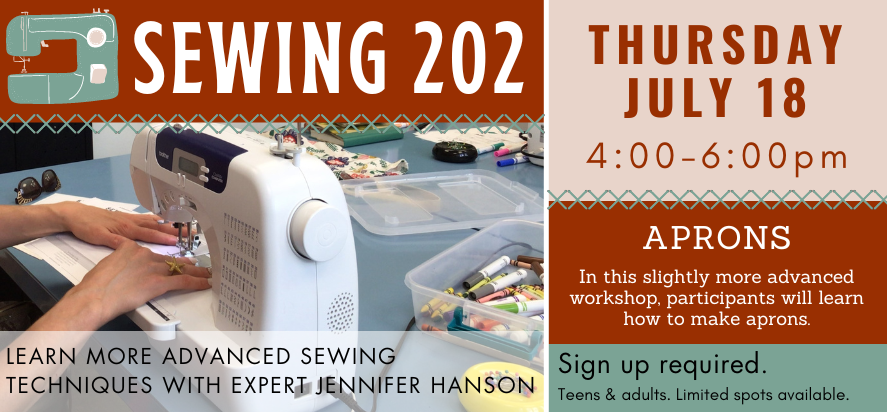 Create aprons in our sewing 202 workshop on Thursday, July 20 from 4pm to 6pm. Sign up required.