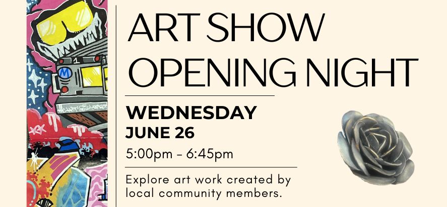 art show opening night wednesday June 26 at five to sic forty-five in the evening explore artwork created by local community members