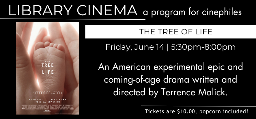 Library cinema presents the tree of life on Friday, June 14 at 4:30pm to 8pm.