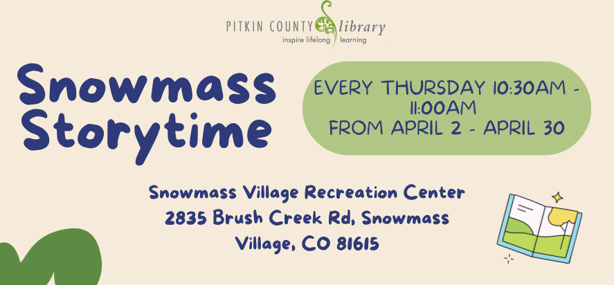 Snowmass Village Storytime, April 2 - April 30 10.30am at the Snowmass recreation centre