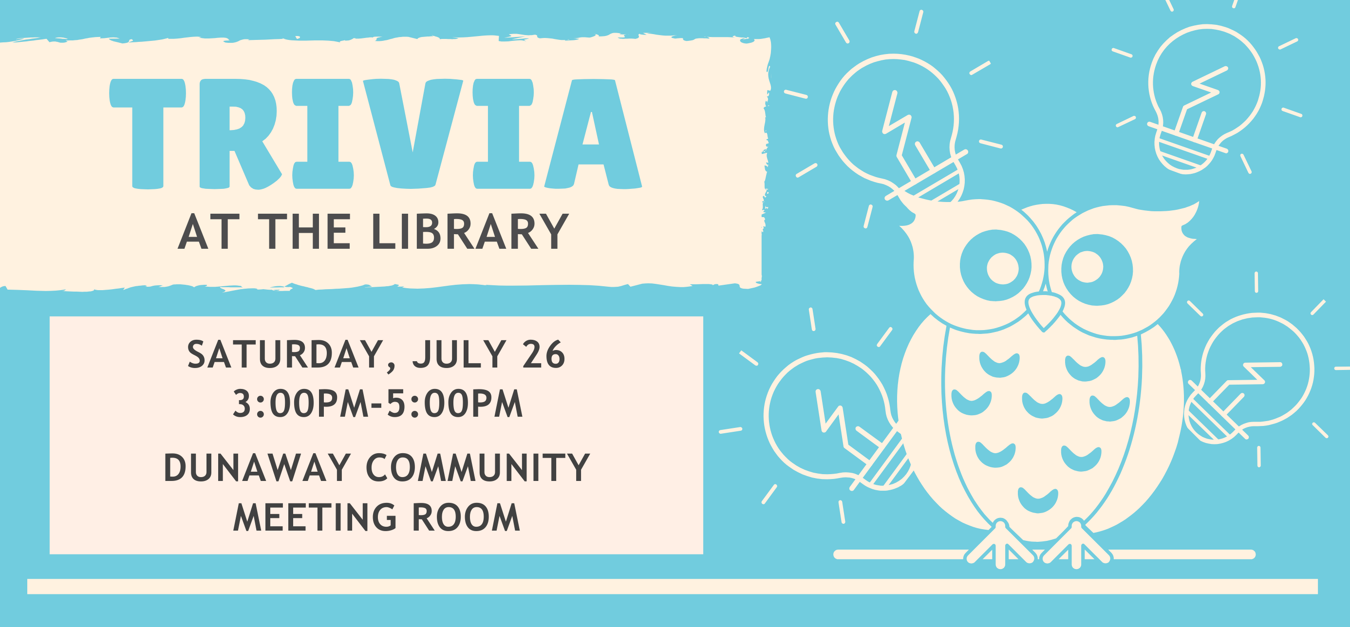 trivia at the library saturday july twenty sixth at three P M to 5 PM in the dunaway community meeting room