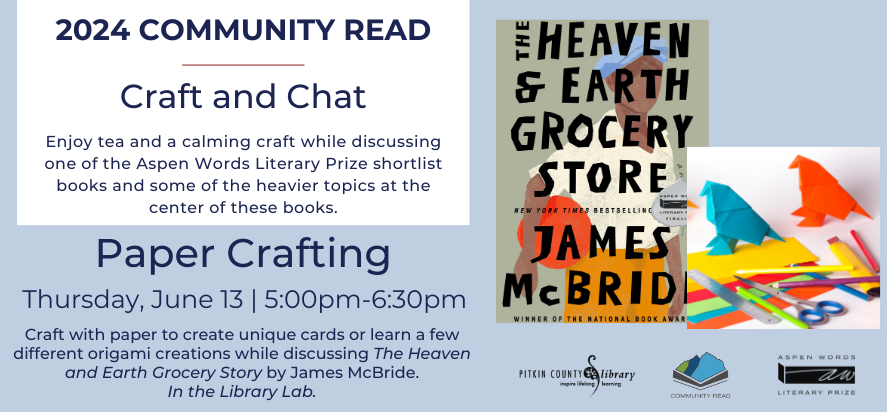 Community read chat and craft, paper crafting. Join us on Thursday, June 13 at 5:00pm to craft with paper while discussion the book The Heaven and Earth Grocery Store by James McBride.