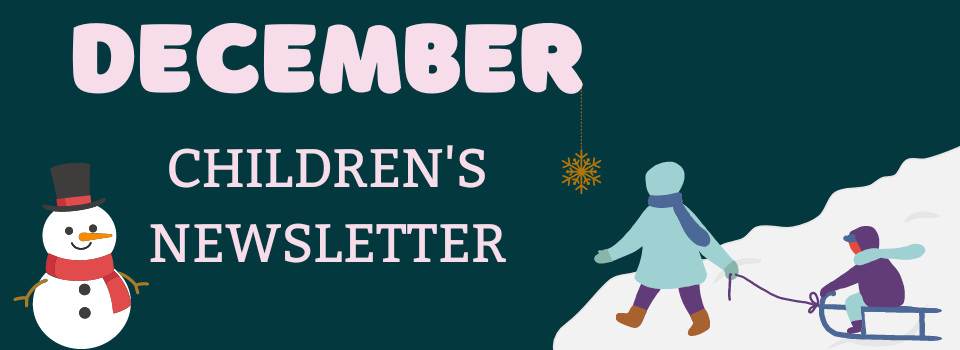 "Image of a snowman and a child with a sled with text reading December children's newsletter and link to the newsletter."