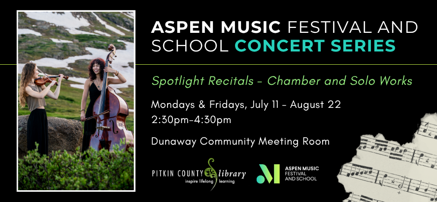 aspen music festival and school concert series july 11 though august 22 on mondays and fridays at two tirty in the afternoon in the dunaway community room