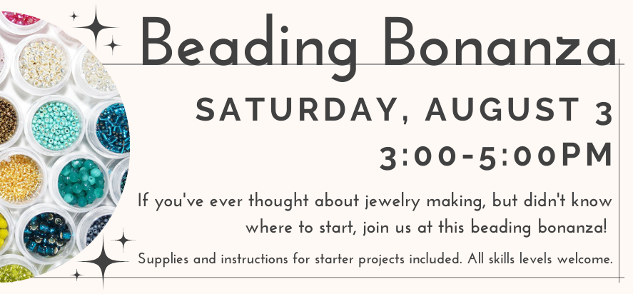 Join in the Library Lab for a beading bonanza on Saturday, August 3rd from 3pm to 5pm.