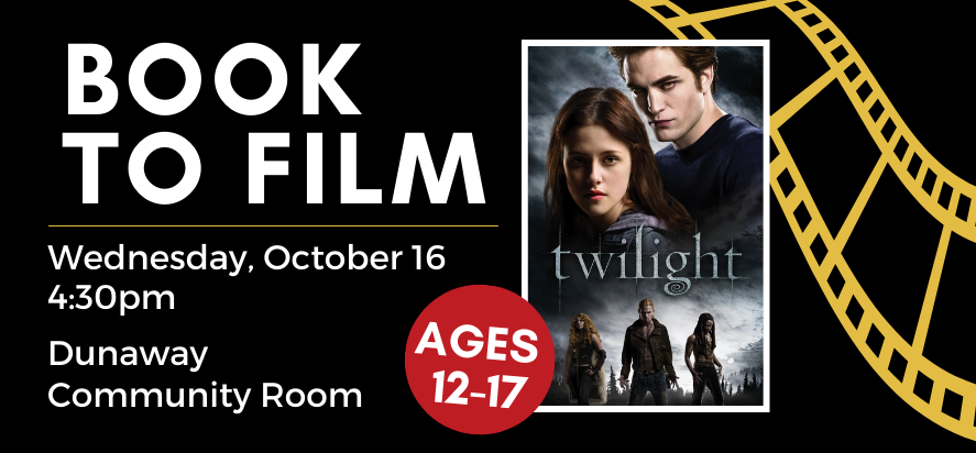 book to film twilight wednesday october sixteenth at four thirty in the afternoon in the dunaway community room ages twelve to seventeen