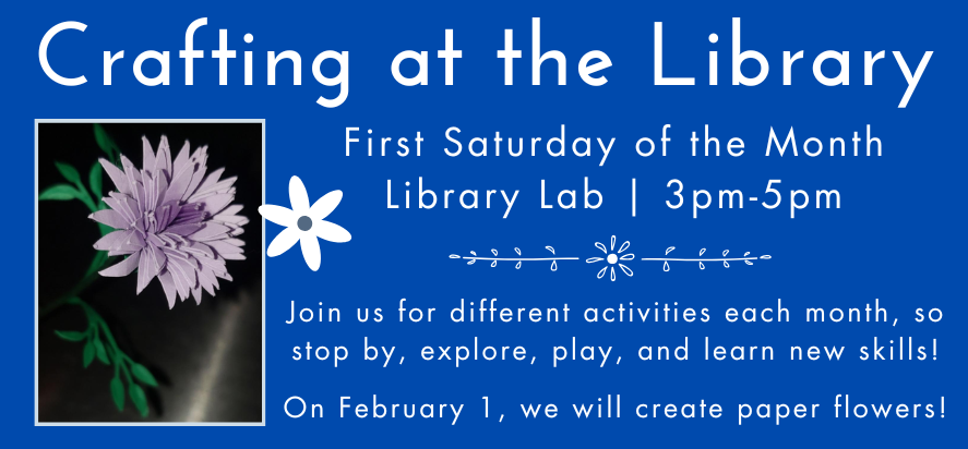 crafting at the library first saturday of the month in the library lab at 3 to 5 PM