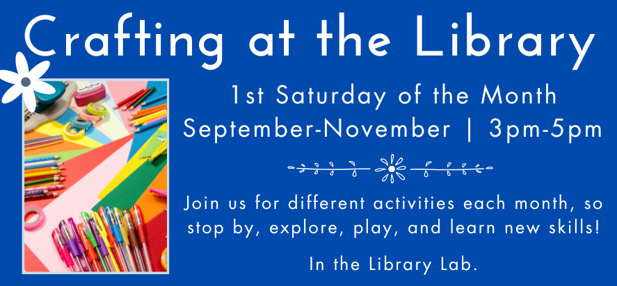 Crafting at the library will be on the 1st Saturday of the month from 3pm to 5pm in the library lab.