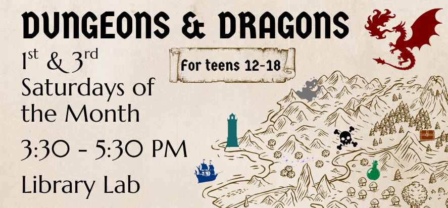 Dungeons and Dragons first and third Saturdays from 3:30 to 5:30 PM