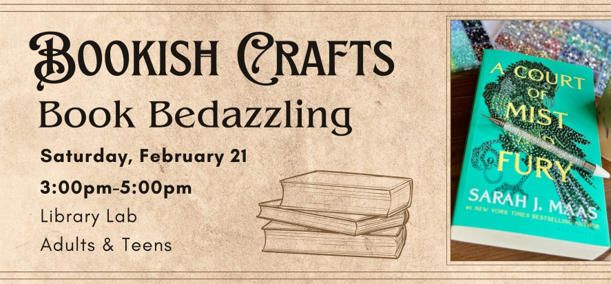 Bookish Crafts Book Bedazzling Saturday February twenty first from three P M to five P M in the Library Lab for teens and adults