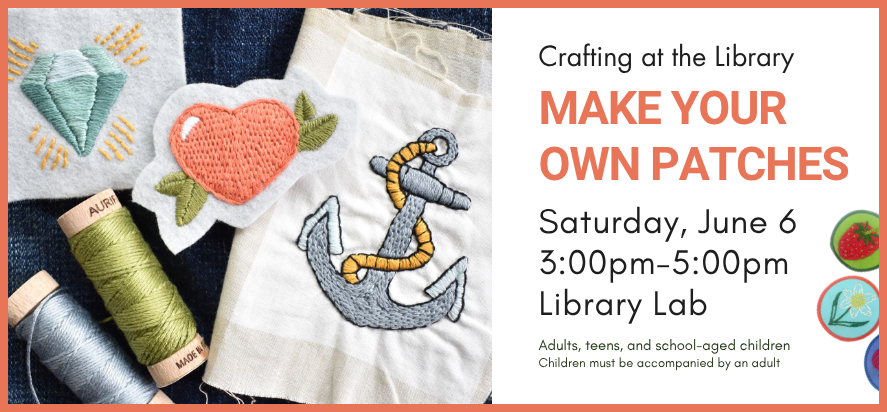 Crafting at the Library Make Your Own Patches Saturday June fourth at three thirty P M in the library lab for all ages but children must be accompanied as an adult