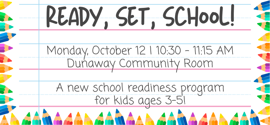 Ready Set School on Monday, October 12 from 10:30 to 11:15 AM in the Dunaway Community Room