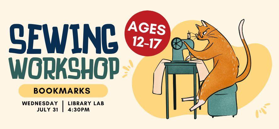 sewing workshop bookmarks ages twelve to seventeen Wednesday July thirty first at five thirty in the evening in the library lab