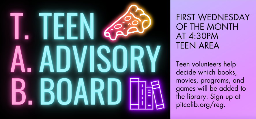 teen advisory board third wednesday of the month at 4 thirty in the evening in the teen area