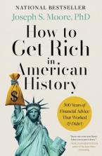 How to Get Rich in American History: 300 Years of Financial Advice That Worked (& Didn’t) by Joseph S. Moore
