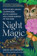 Night magic, adventures among glowworms, moon gardens, and other marvels of the dark by Leigh Ann Henion book cover featuring an owl and a salamander.