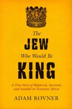 The Jew Who Would Be King A True Story of Shipwreck, Survival, and Scandal in Victorian Africa