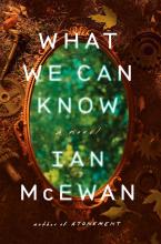 What We Can Know: A Novel by Ian McEwan