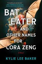 Bat Eater and Other Names for Cora Zeng by Kylie Lee Baker