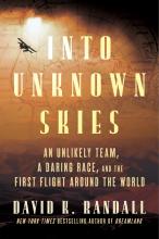 Into unknown skies, an unlikely team, a daring race, and the first flight around the world by David K Randall.