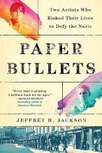 book cover for paper bullets: two artists who risked their lives to defy the nazis by jeffrey h jackson