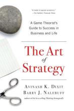 The Art of Strategy: A Game Theorist's Guide to Success in Business and Life by Avinash K Dixit and Barry J Nalebuff