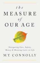 The measure of our age, navigating care, safety, money, and meaning later in life by M.T. Connolly book cover.