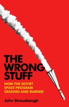 The wrong stuff, how the Soviet space program crashed and burned by John Strausbaugh